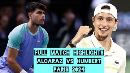 🤯Full match highlights ALCARAZ vs HUMBERT PARIS 2024