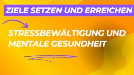 Stressbewältigung und mentale Gesundheit: Effektive Techniken für dein Wohlbefinden / Lektion 6