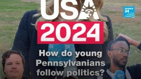 USA 2024: How do young Pennsylvanians follow politics? • FRANCE 24 English