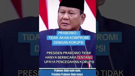 PRABOWO : TIDAK AKAN KOMPROMI DENGAN KORUPSI #presidenprabowo @djojohadikusumo #kabinetmerahputih