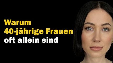 Warum 40-jährige Frauen am Ende Single sind. Psychologie der Beziehungen