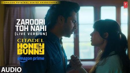 Zaroori Toh Nahi (Live Version) (Audio): Varun D, Samantha | Citadel Honey Bunny | Manoj,Aman,Akhil