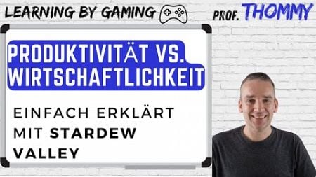 Produktivität vs. Wirtschaftlichkeit - einfach erklärt mit Stardew Valley | Learning by Gaming