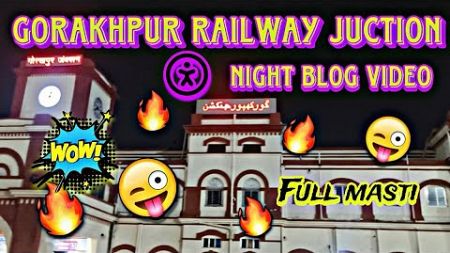 ✔️Gorakhpur रेलवे 🚃 juction || Night 🗣️blogging करते huye || Full 🥰मस्ती all blog video…