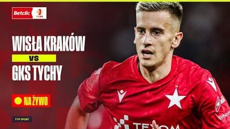 🔴 BETCLIC 1. LIGA: WISŁA KRAKÓW - GKS TYCHY + MAGAZYN LIVE OD 18:00