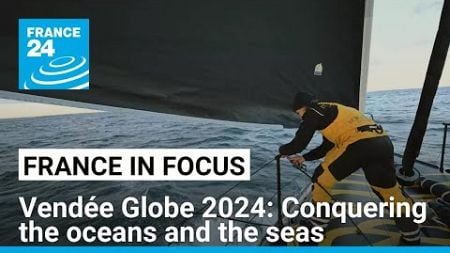 Vendée Globe 2024: Conquering the oceans and the seas • FRANCE 24 English