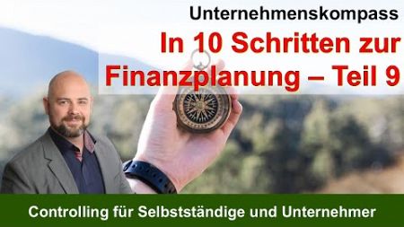 Controlling für Selbstständige und Unternehmer - Finanzplanung in 10 Schritten - Teil 9