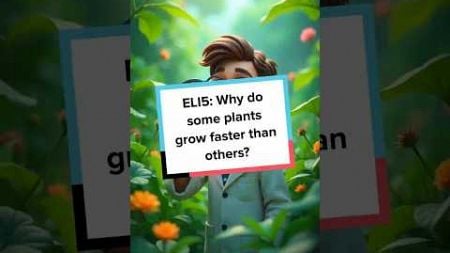 ELI5: Why do some plants grow faster than others?#SimplyExplained #ELI5 #FunFacts #LearnSomethingNew