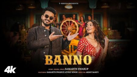 Banno (Official Music Video): Samarth Swarup | Lovely Priya | Akshit Baheti | T-Series