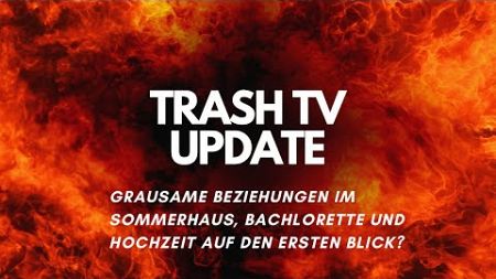 Trash TV update: Grausame Beziehungen bei Sommerhaus, Bachelorette &amp; Hochzeit auf den ersten Blick?