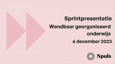 Sprintpresentatie Wendbaar georganiseerd onderwijs 6 december 2023