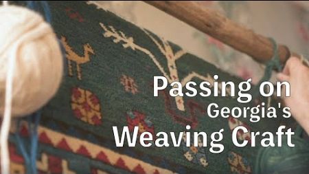 One woman&#39;s dream of passing on Georgia&#39;s weaving craft