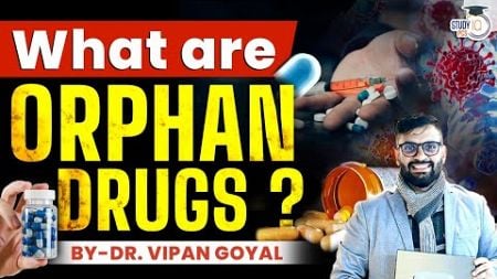 What are Orphan Drugs ? Classification and Challenges in India for their development StudyIQ