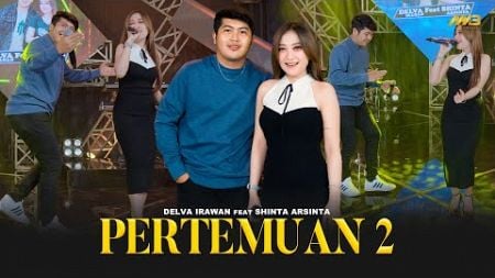 DELVA IRAWAN Feat. SHINTA ARSINTA - PERTEMUAN 2 | Feat. BINTANG FORTUNA (Official Music Video)