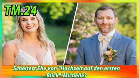 Scheitert Ehe von Hochzeit auf den ersten Blick Michelle