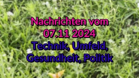 Nachrichten vom 07.11.2024, Technik, Leben, Unterhaltung, Gesundheit, Umwelt, Stream, HD portrait