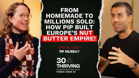 The Story of Pip &amp; Nut, Europe&#39;s Biggest Nut Butter Company - Pip Murray | E9