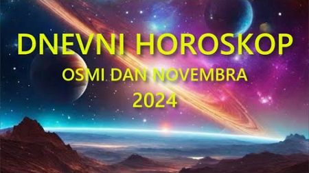 DNEVNI HOROSKOP. OSMI DAN NOVEMBRA 2024.