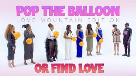 Pop The Balloon Or Find Love | Love Mountain Edition