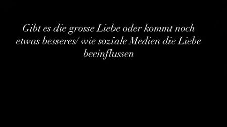 Gibt es die grosse Liebe oder kommt noch etwas besseres / wie soziale Medien die Liebe beeinflussen.