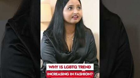 Why is LGBTQ in trend in fashion world?