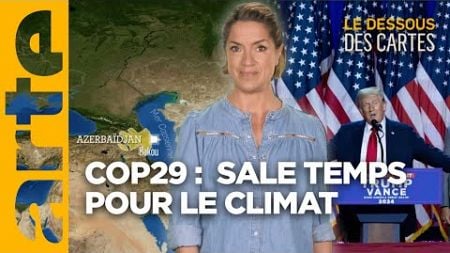 COP29: sale temps pour le climat | L&#39;Essentiel du Dessous des Cartes