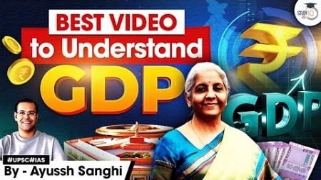 What is GDP in Economics? | GDP Meaning, Importance &amp; Impact | UPSC | StudyIQ