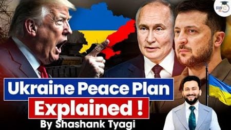 How Trump wants to End the War? | Ukraine Peace Plan Explained | Russia | StudyIQ IAS