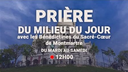 Prière du Milieu du Jour du 14 novembre 2024 au Sacré-Coeur de Montmartre