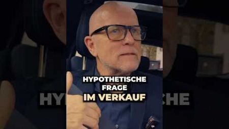 Nutze die Macht der Hypothetischen Frage im Verkauf #vertrieb #verkauf #business #unternehmertum