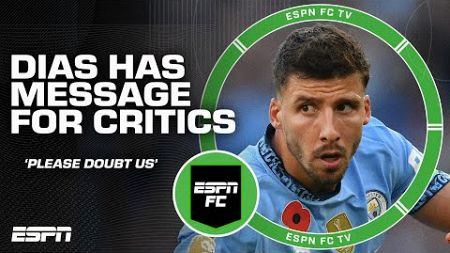 &#39;PLEASE DOUBT US!&#39; 🗣️ ESPN FC reacts to Ruben Dias&#39; comments on Man City critics | ESPN FC