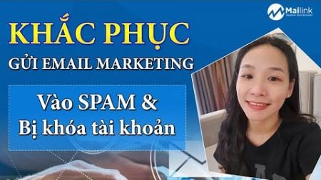 Khắc phục gửi email marketing vào spam và khóa tài khoản