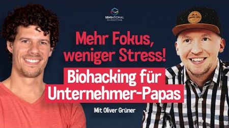 Biohacking für Unternehmer-Papas: Mehr Energie und Balance im Alltag - Mit Oliver Grüner