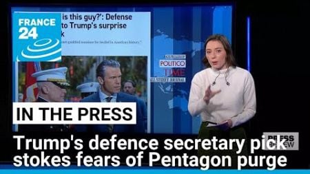 Trump&#39;s defence secretary pick stokes fears of Pentagon purge • FRANCE 24 English