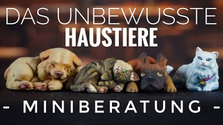 Miniberatung - das Unbewusste: Haustiere