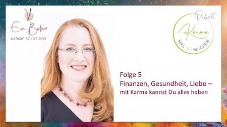 Karma mal so machen - Finanzen, Gesundheit, Liebe. Mit Karma kannst Du alles haben (Folge 005)