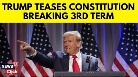 Trump Latest News Today | Trump Teases A Third Term: Breaking Constitution | US News Today | N18G