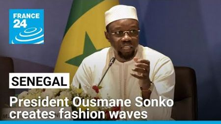 Senegal&#39;s president creates &quot;tradi-modern&quot; fashion waves across the country • FRANCE 24 English