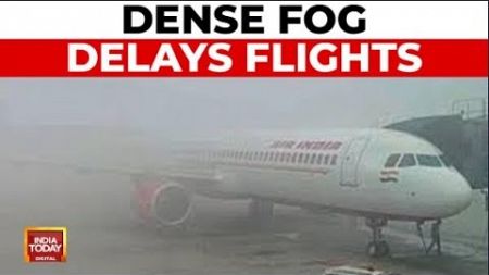 Delhi Air Pollution: Dense Fog Delays Flight Operations By Over 30 Minute To 1 Hour | India Today