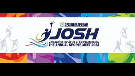 JOSH - THE ANNUAL SPORTS MEET 2024 - DPS INDIRAPURAM 17 NOVEMBER 2024 - TIME 9:30