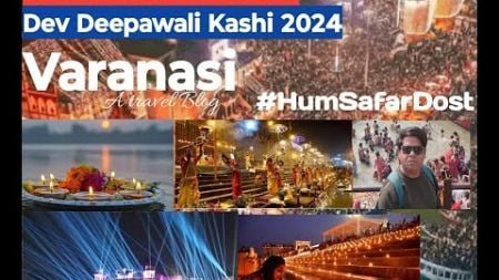 Dev Deepavali Kashi 2024 | Varanasi Ghat Tour | Travel Blogging | HumSafarDost |