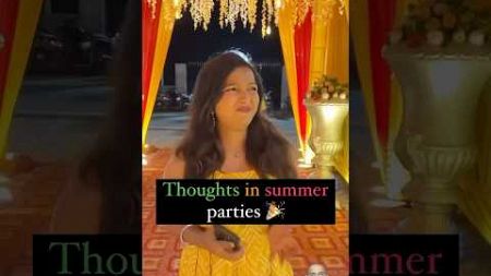 Thoughts in summer parties 🎉 #shorts #party #wedding #youtube #minivlog