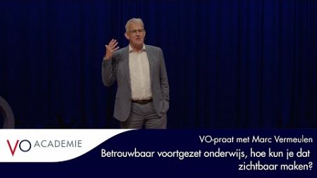 Betrouwbaar voortgezet onderwijs, hoe kun je dat zichtbaar maken? | VO-praat met Marc Vermeulen