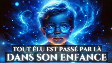 ÉLUS : Signes Dans l&#39;Enfance qui Révèlent Que Vous Avez Été Choisi Dès le Début !