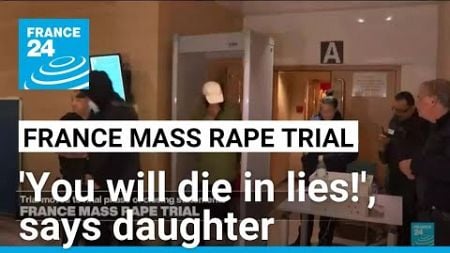 &#39;You will die in lies!&#39;: daughter tells Dominique Pelicot at French rape trial • FRANCE 24 English