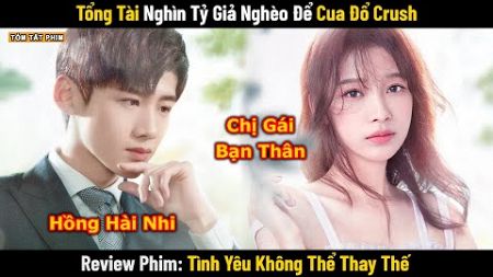 Review Phim: Tổng Tài Bá Đạo Giả Nghèo Để Cua Đổ Crush | Full | Phim Ngôn Tình