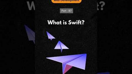 Web Developer Series Part 87 : What is Swft language.