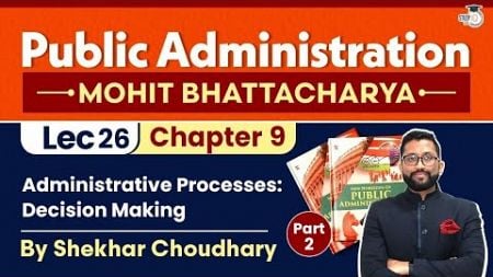 Administrative Processes: Decision Making | Ch-9 Part- 2 | Mohit Bhattacharya series | StudyIQ