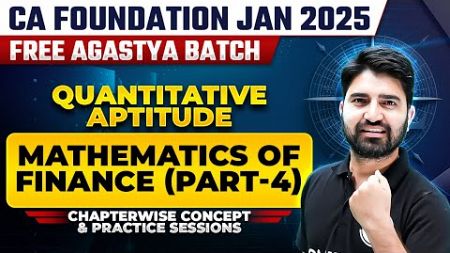 Quantitative Aptitude: Mathematics Of Finance (Part-4) | CA Foundation Jan 2025 Free Agastya Batch