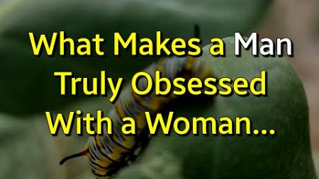 What Makes a Man Truly Obsessed With a Woman...|Psychology Amazing Facts